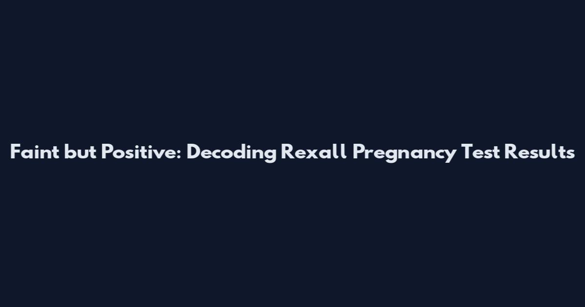 Faint but Positive: Decoding Rexall Pregnancy Test Results