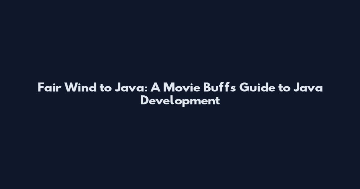 Fair Wind to Java: A Movie Buff's Guide to Java Development