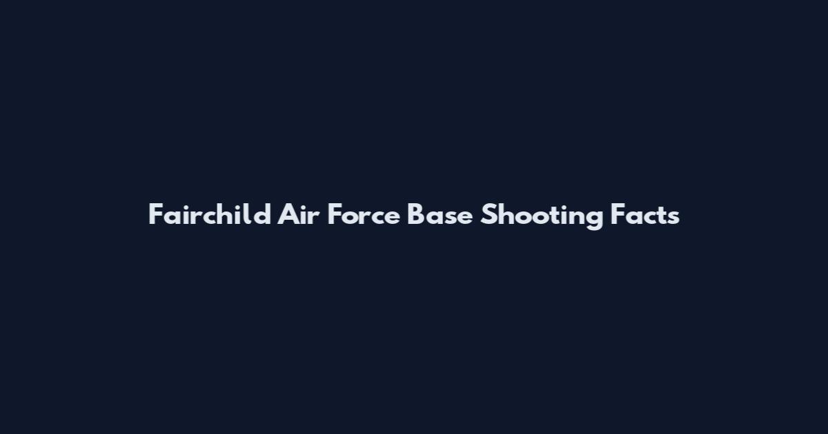Fairchild Air Force Base Shooting Facts