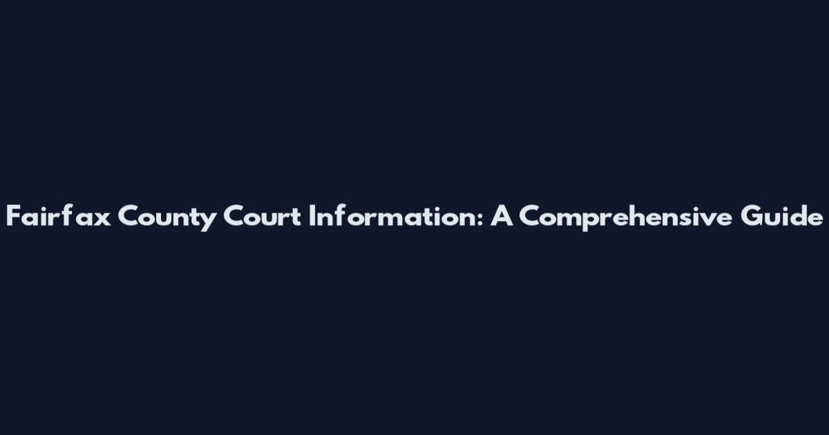 Fairfax County Court Information: A Comprehensive Guide