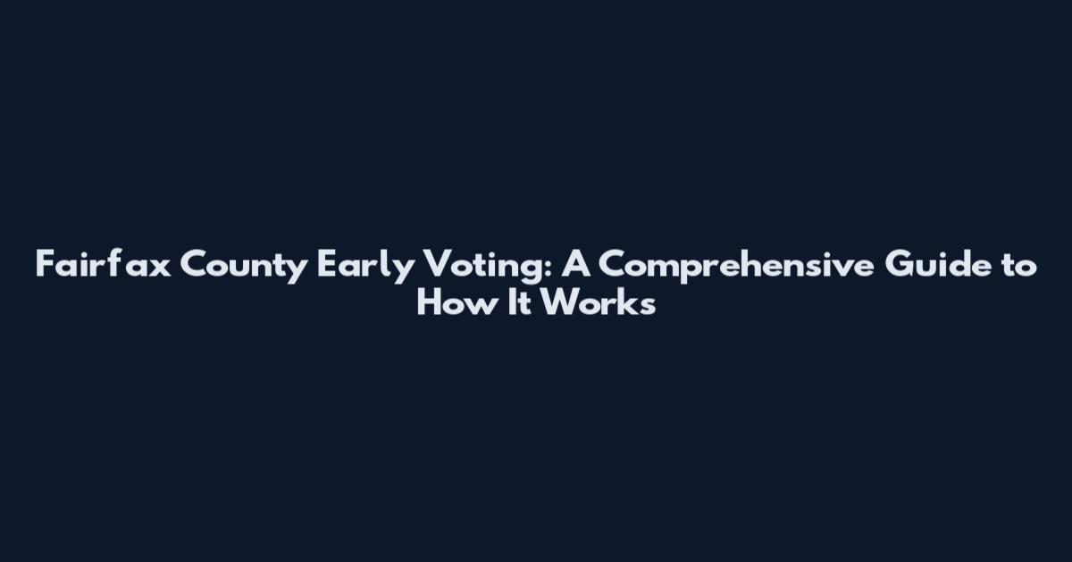 Fairfax County Early Voting: A Comprehensive Guide to How It Works