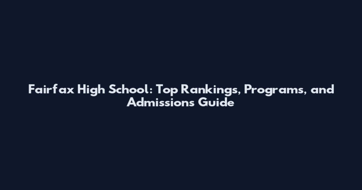 Fairfax High School: Top Rankings, Programs, and Admissions Guide