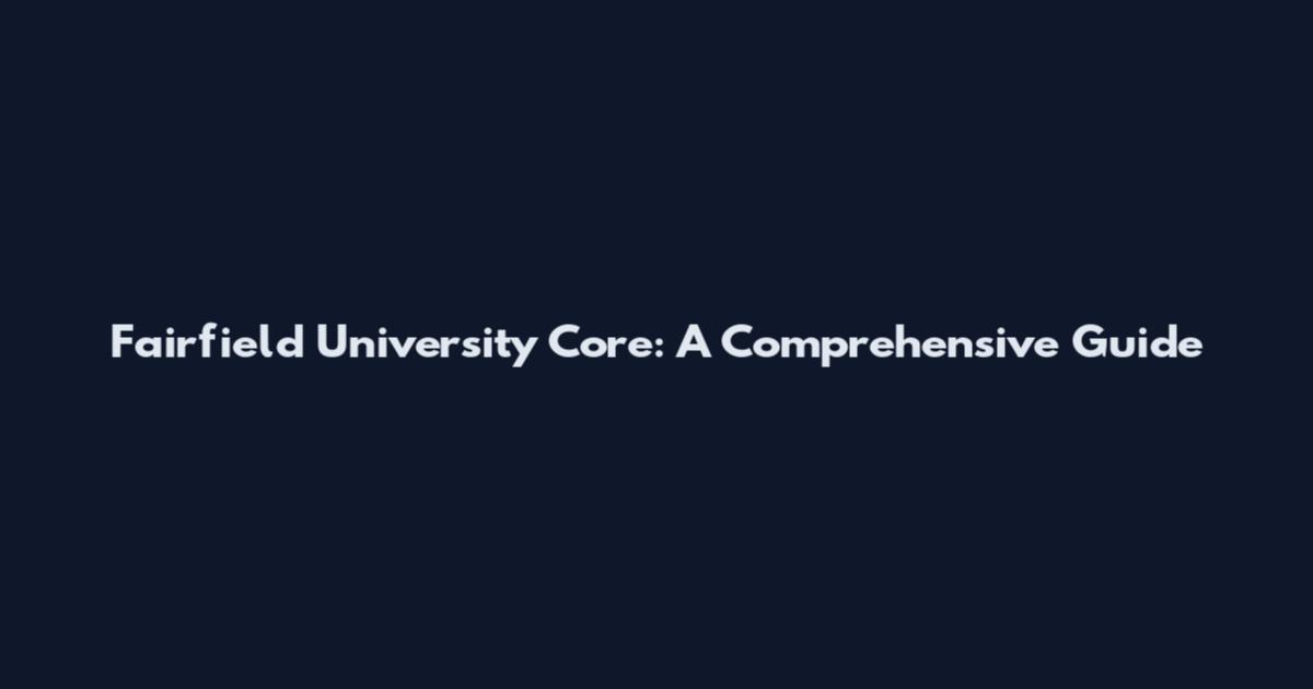 Fairfield University Core: A Comprehensive Guide