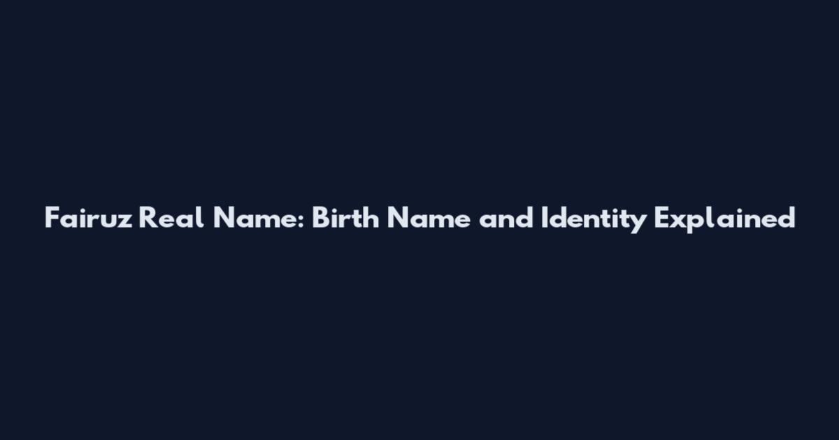 Fairuz Real Name: Birth Name and Identity Explained