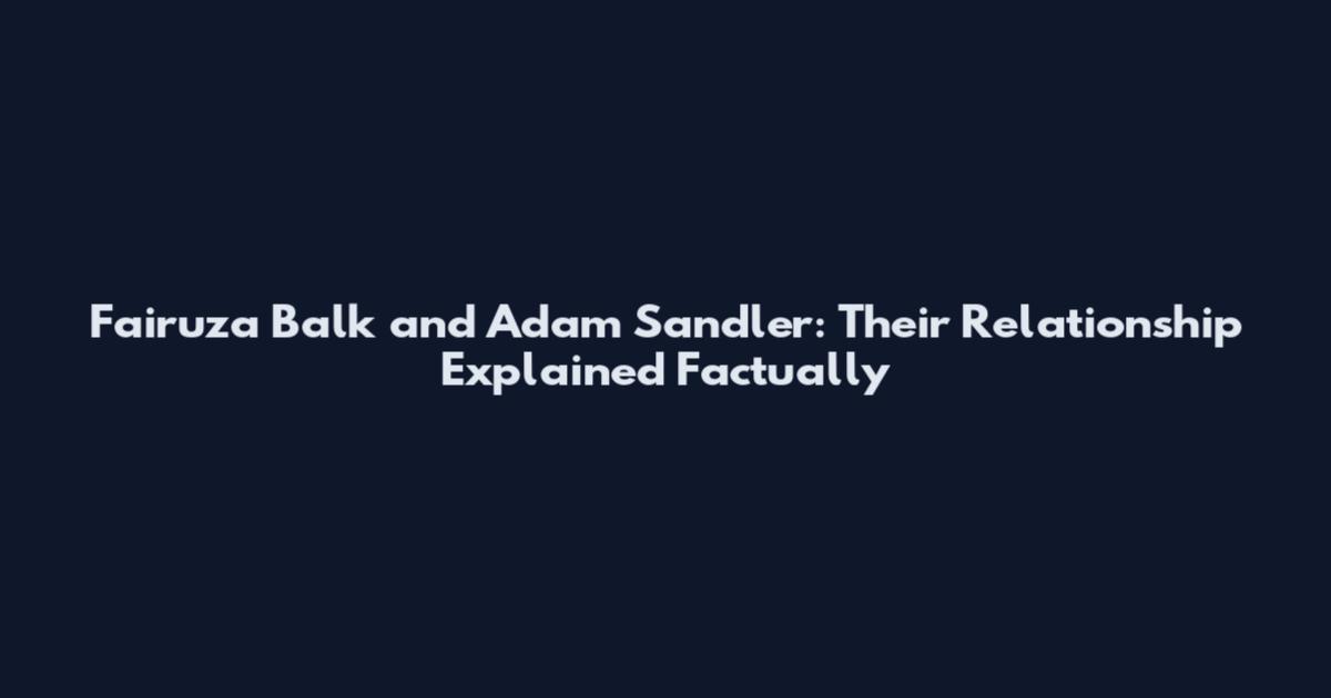 Fairuza Balk and Adam Sandler: Their Relationship Explained Factually