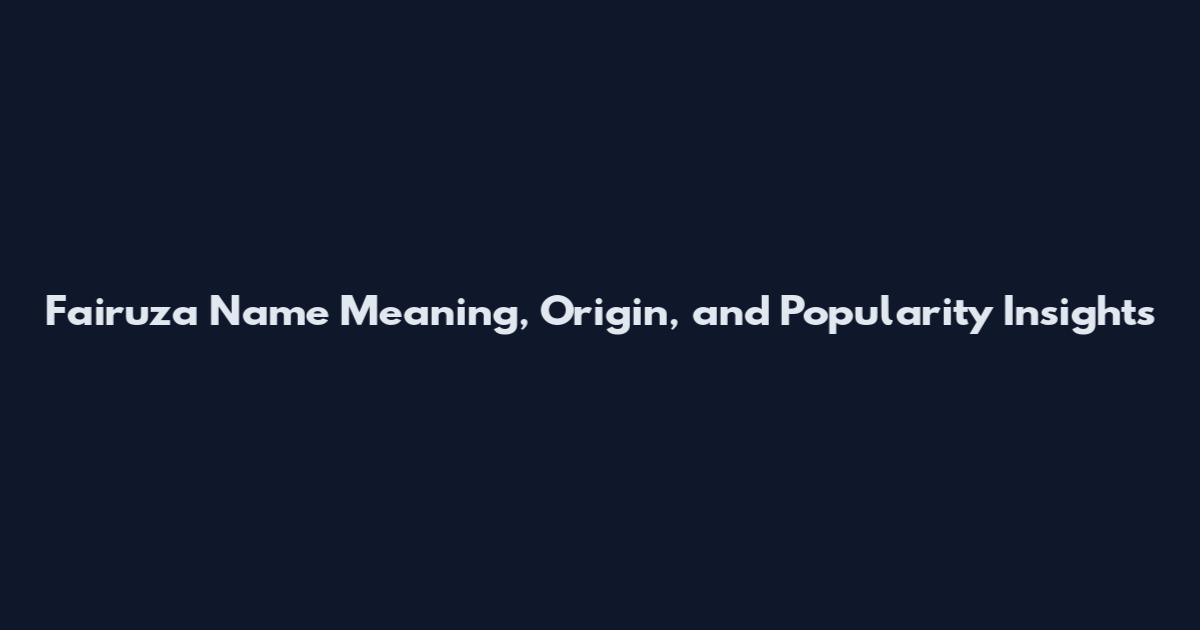 Fairuza Name Meaning, Origin, and Popularity Insights