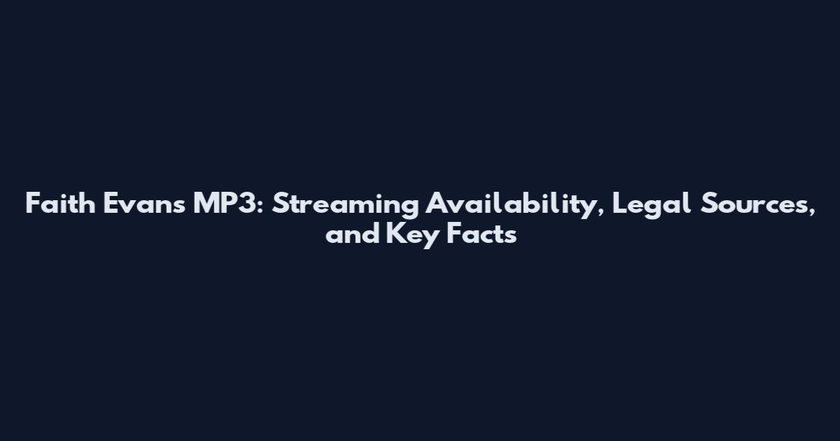 Faith Evans MP3: Streaming Availability, Legal Sources, and Key Facts