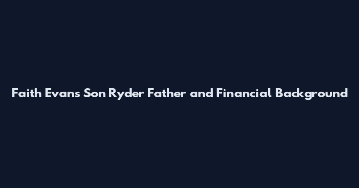 Faith Evans Son Ryder Father and Financial Background