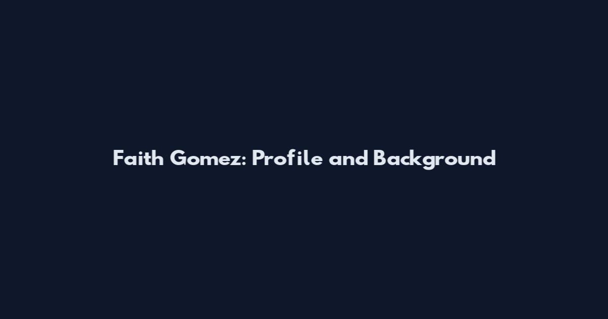 Faith Gomez: Profile and Background