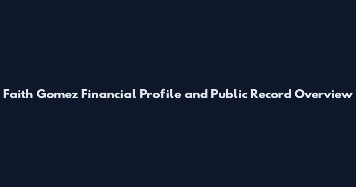 Faith Gomez Financial Profile and Public Record Overview
