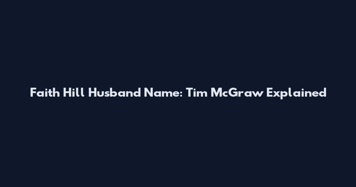 Faith Hill Husband Name: Tim McGraw Explained
