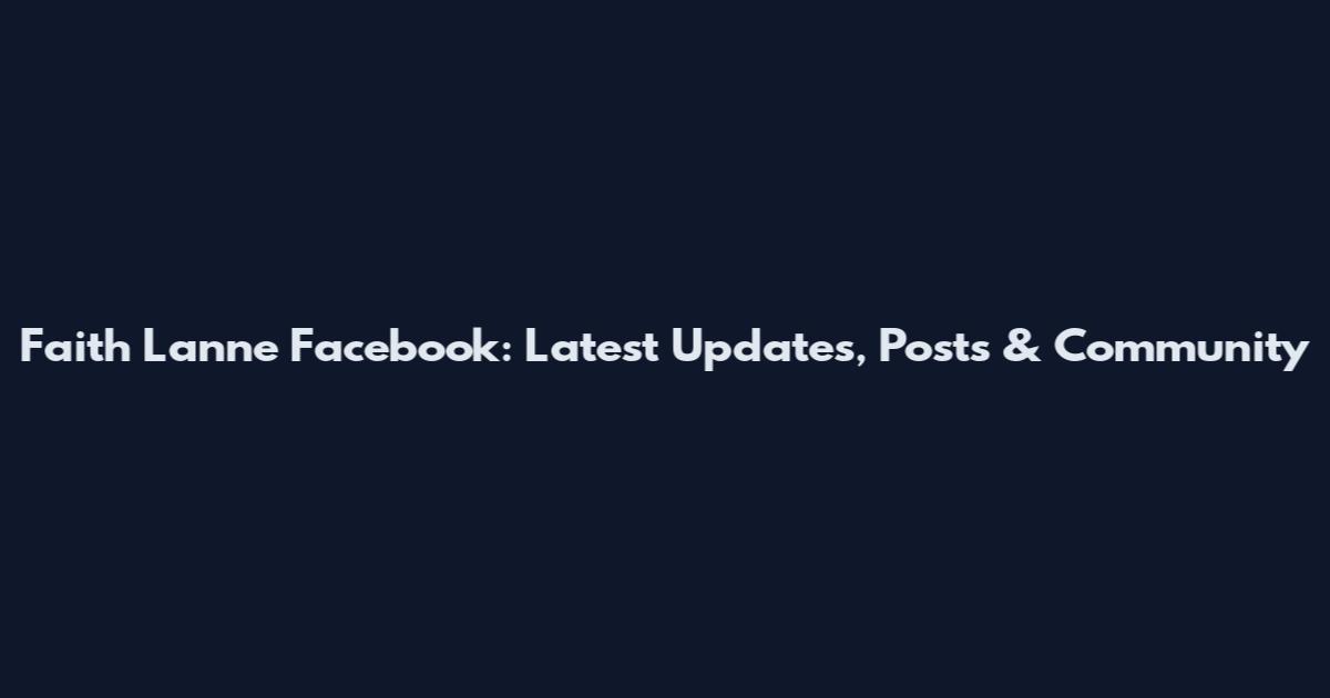 Faith Lanne Facebook: Latest Updates, Posts & Community