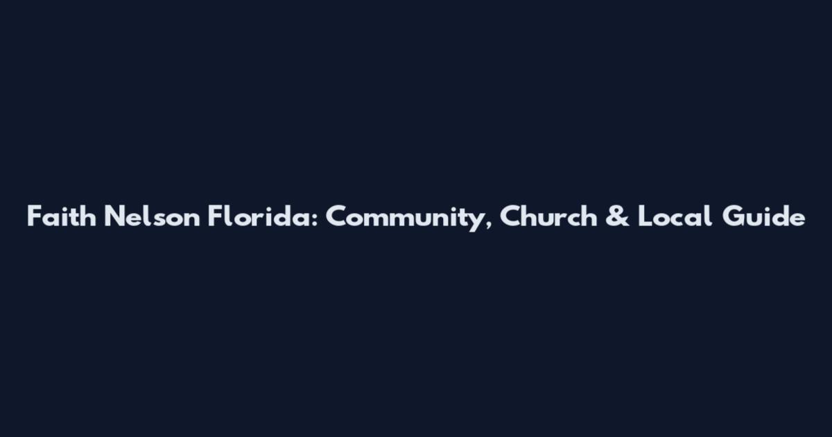 Faith Nelson Florida: Community, Church & Local Guide