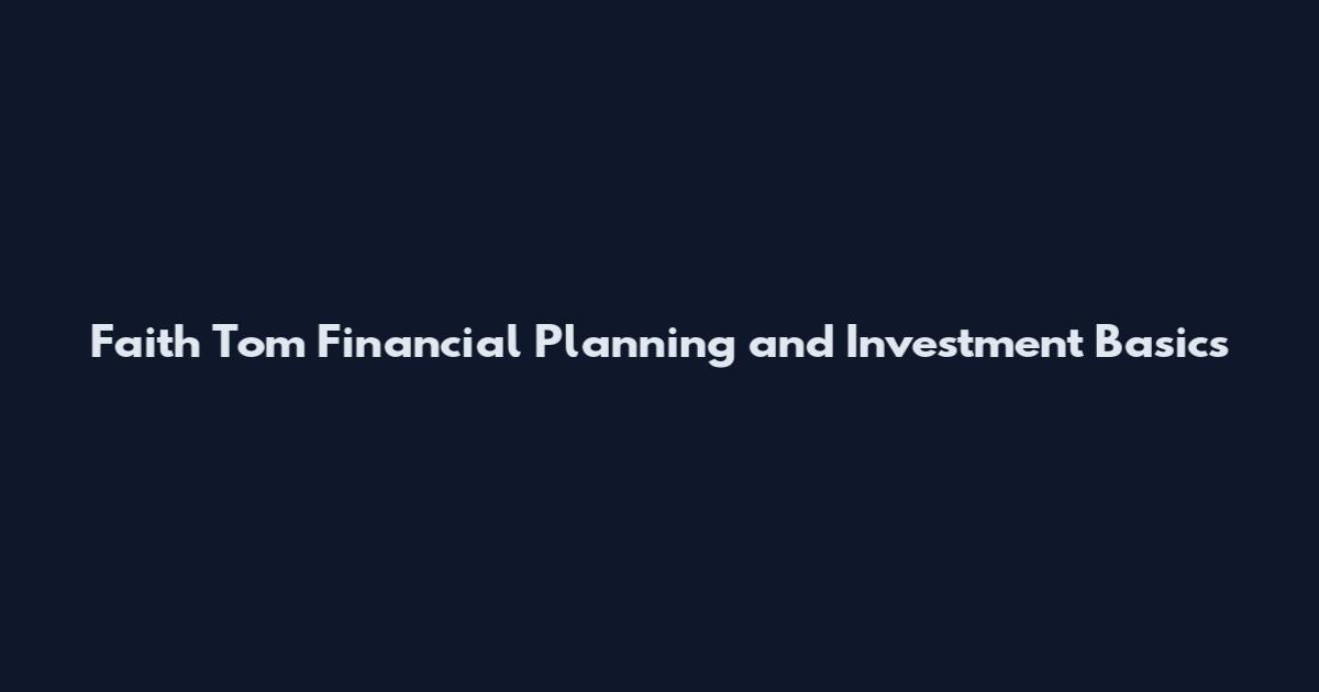 Faith Tom Financial Planning and Investment Basics