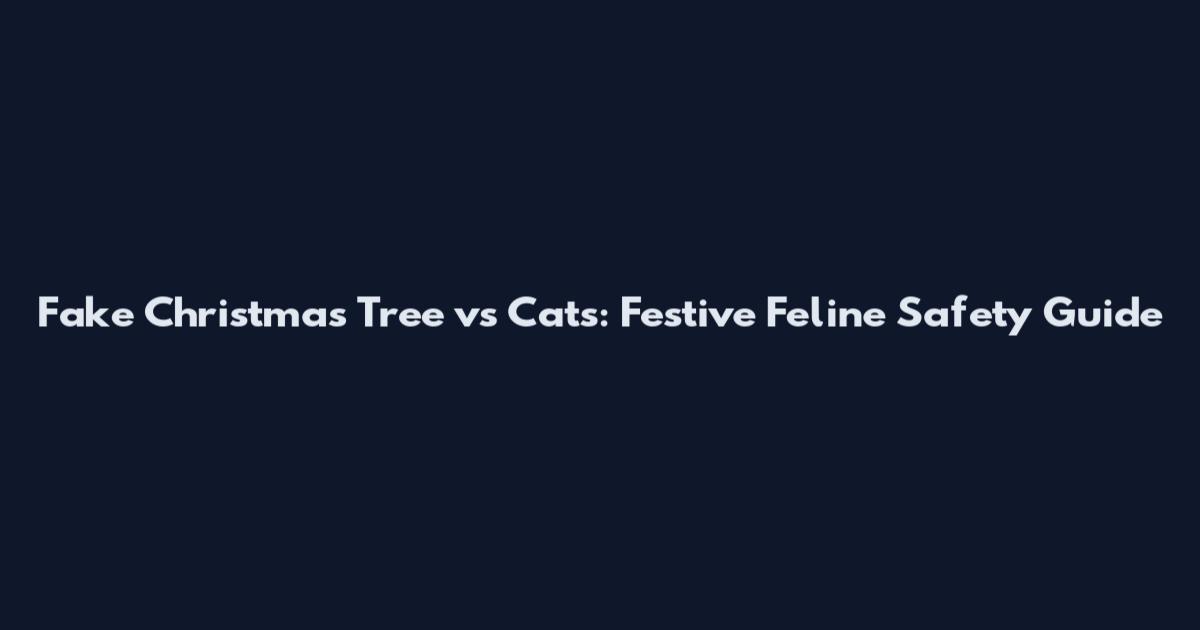 Fake Christmas Tree vs Cats: Festive Feline Safety Guide