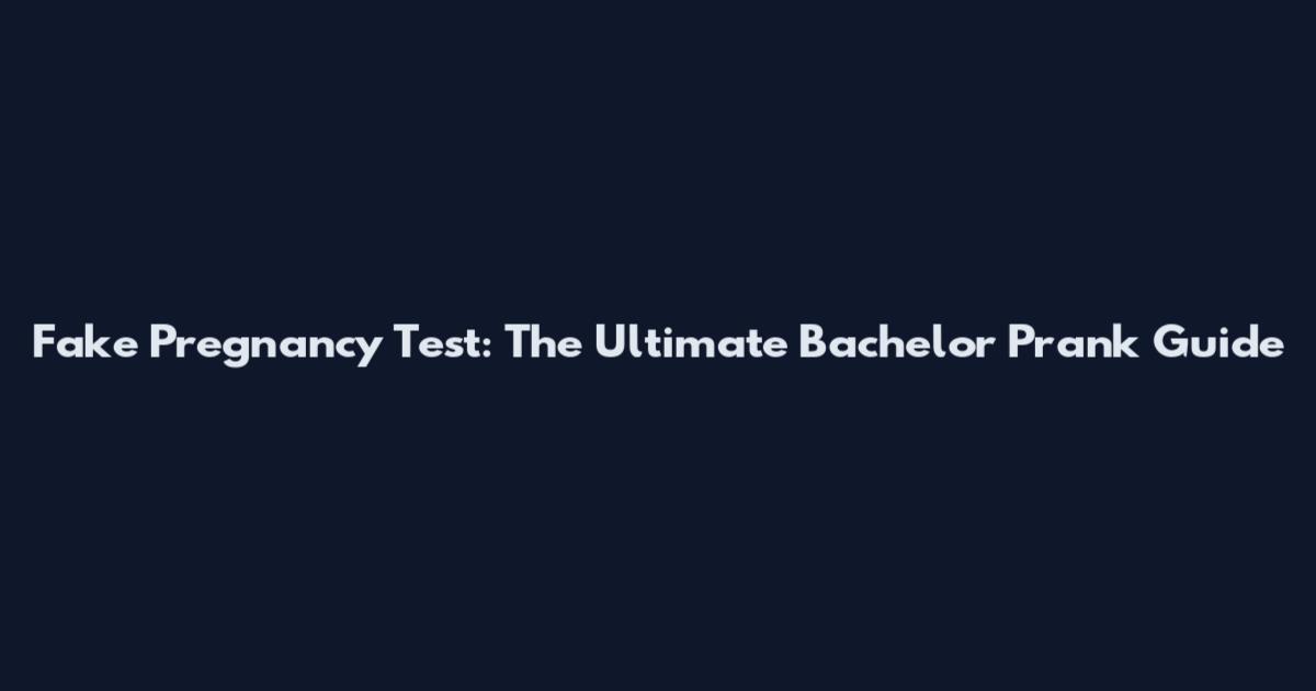 Fake Pregnancy Test: The Ultimate Bachelor Prank Guide