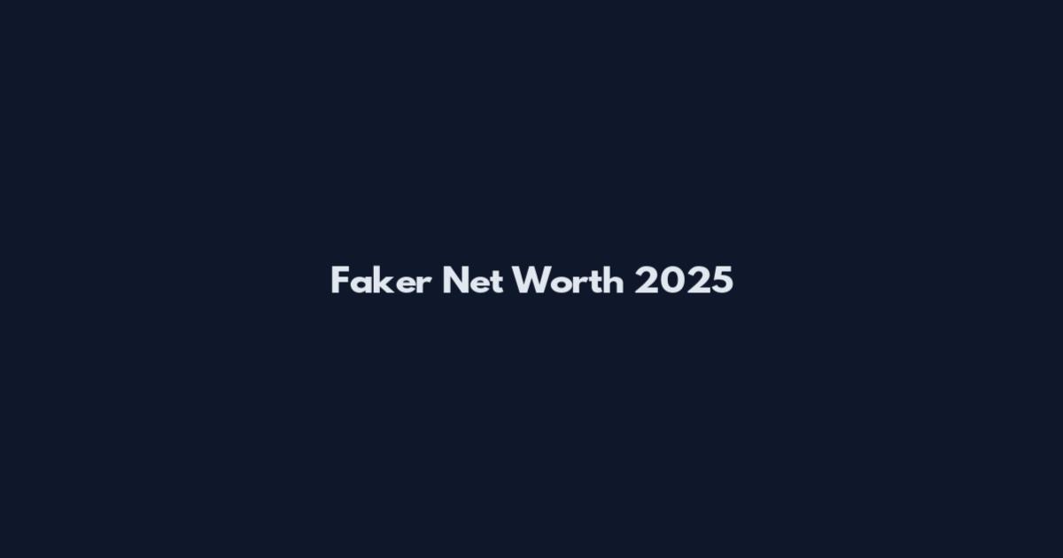 Faker Net Worth 2025