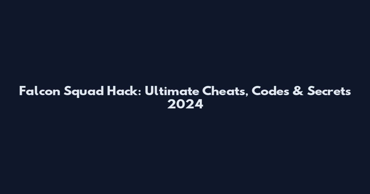 Falcon Squad Hack: Ultimate Cheats, Codes & Secrets 2024
