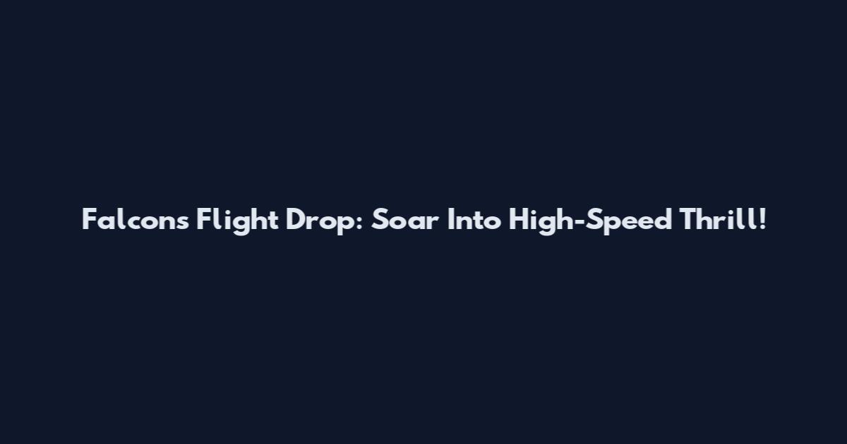 Falcons Flight Drop: Soar Into High-Speed Thrill!