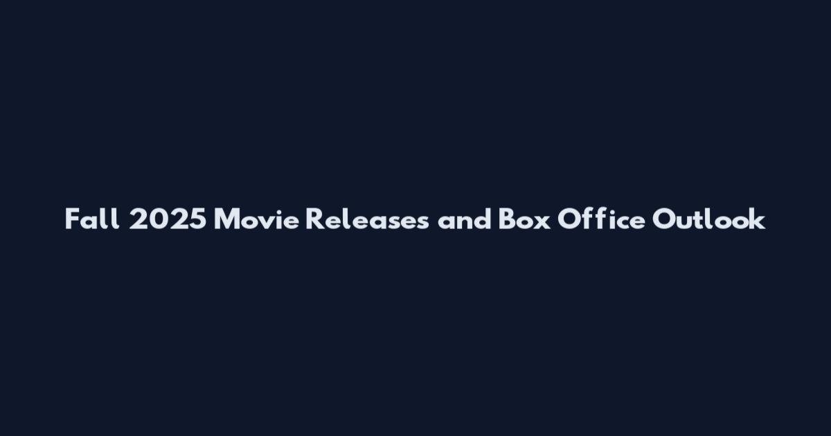 Fall 2025 Movie Releases and Box Office Outlook