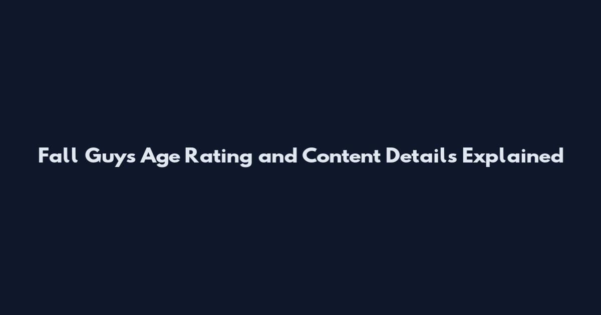 Fall Guys Age Rating and Content Details Explained