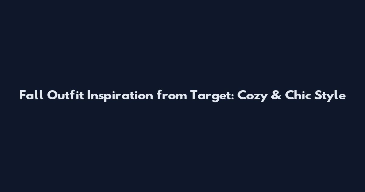 Fall Outfit Inspiration from Target: Cozy & Chic Style