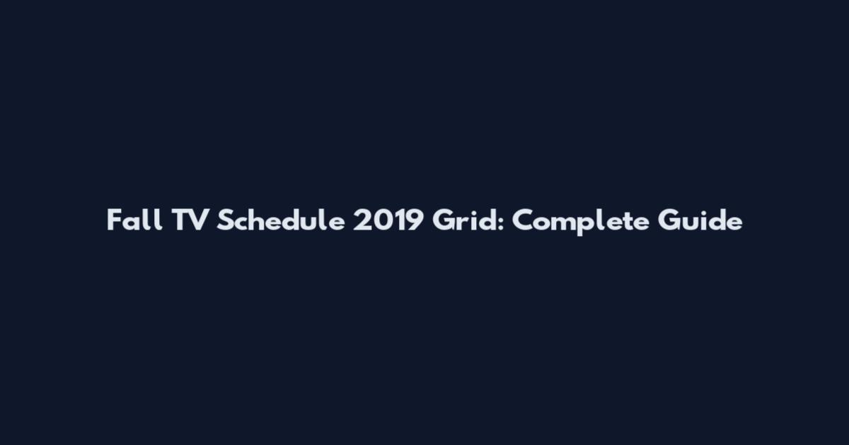 Fall TV Schedule 2019 Grid: Complete Guide
