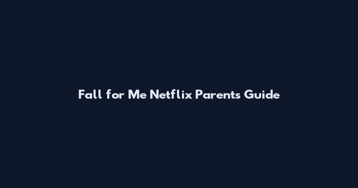 Fall for Me Netflix Parents Guide