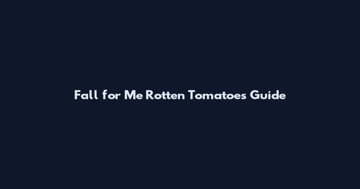 Fall for Me Rotten Tomatoes Guide