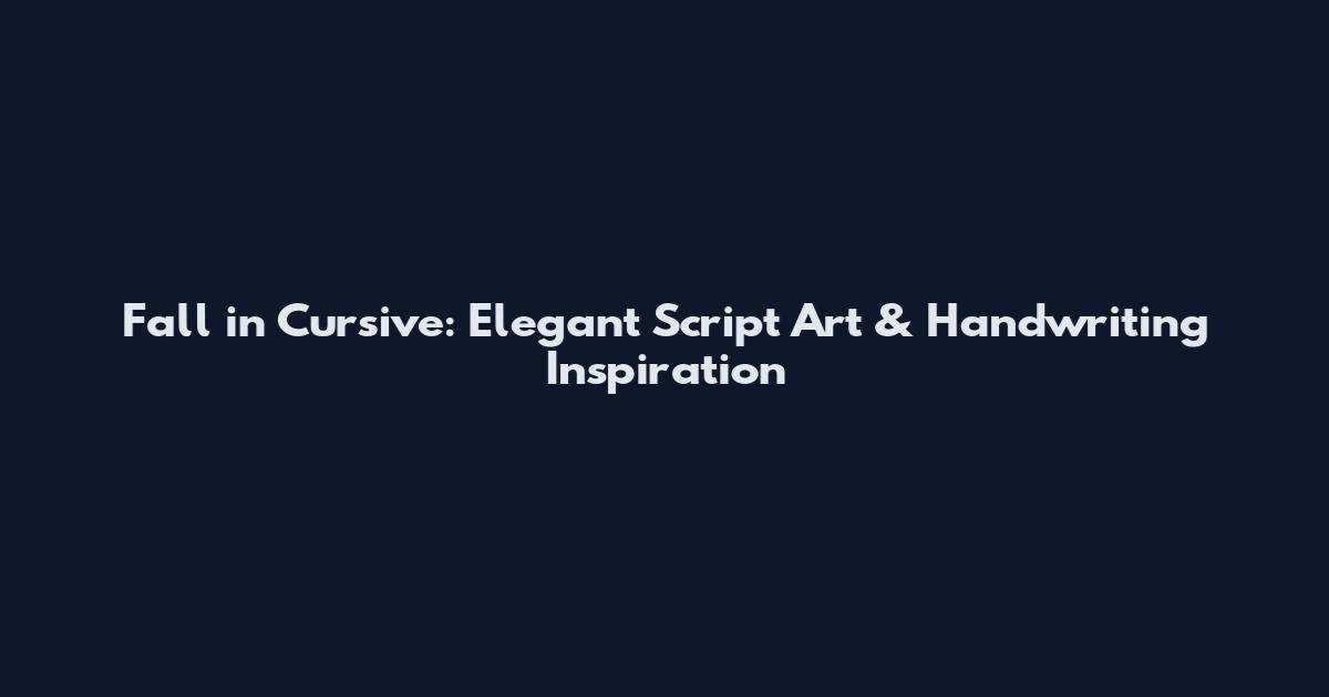 Fall in Cursive: Elegant Script Art & Handwriting Inspiration