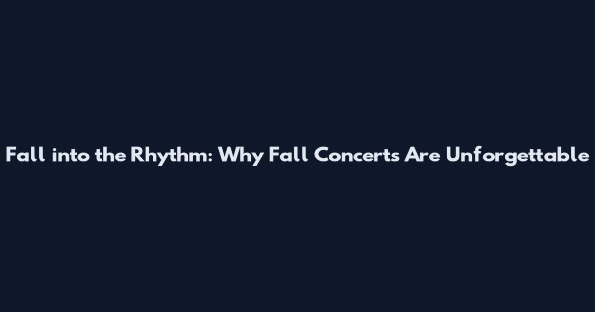 Fall into the Rhythm: Why Fall Concerts Are Unforgettable