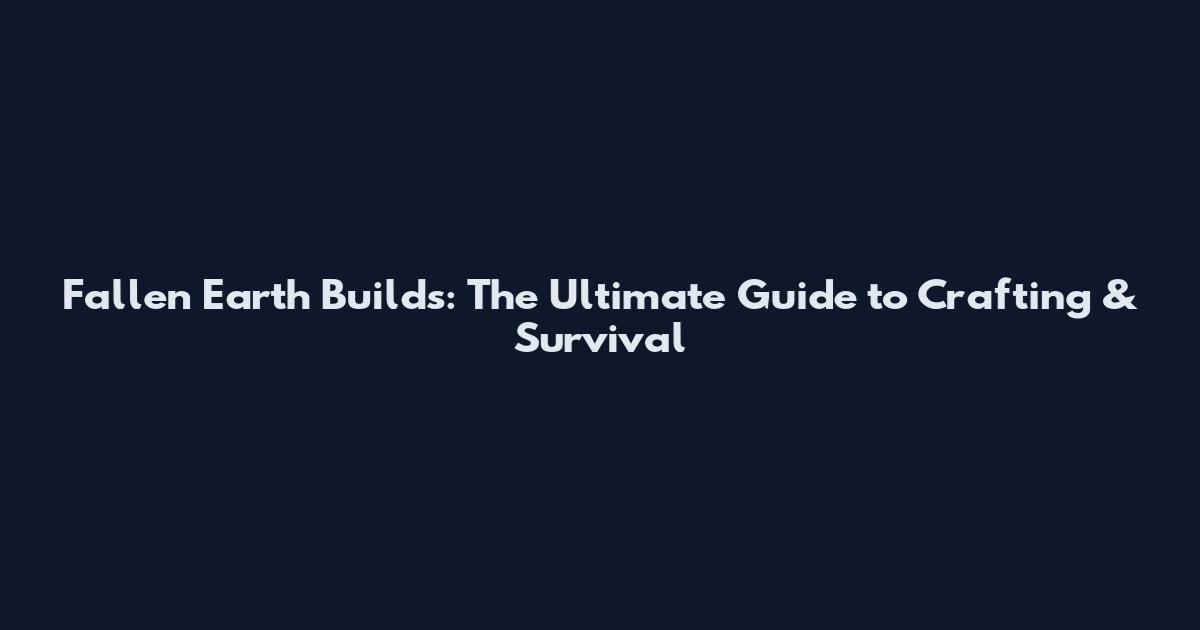 Fallen Earth Builds: The Ultimate Guide to Crafting & Survival