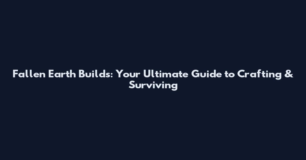 Fallen Earth Builds: Your Ultimate Guide to Crafting & Surviving