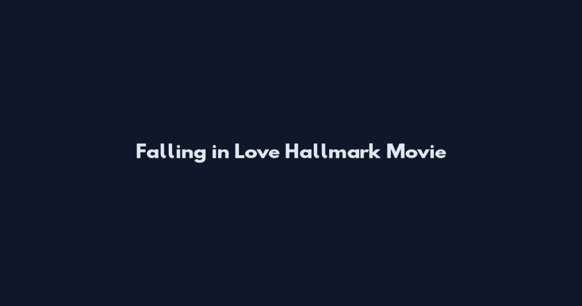 Falling in Love Hallmark Movie