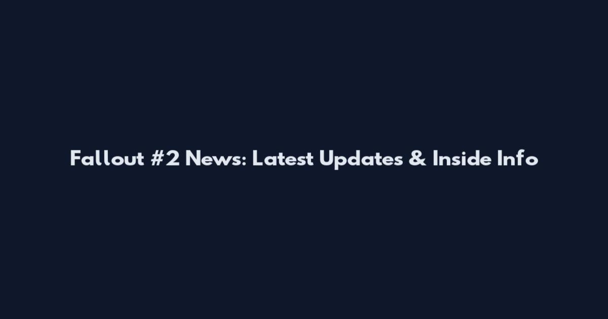 Fallout #2 News: Latest Updates & Inside Info