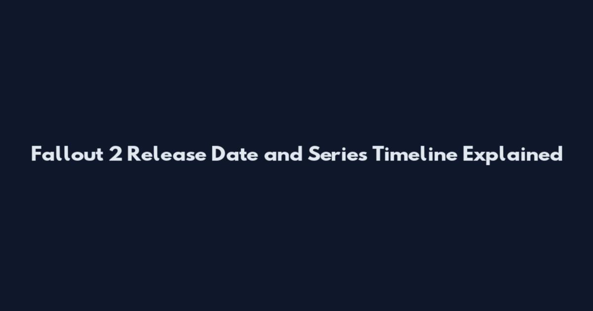 Fallout 2 Release Date and Series Timeline Explained