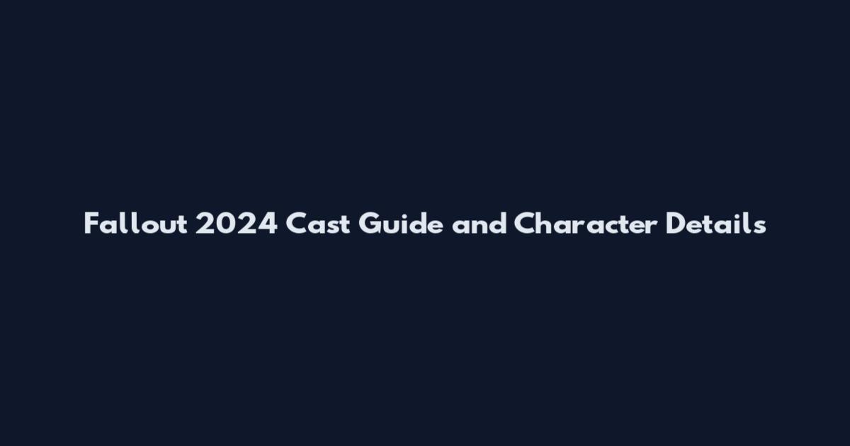 Fallout 2024 Cast Guide and Character Details