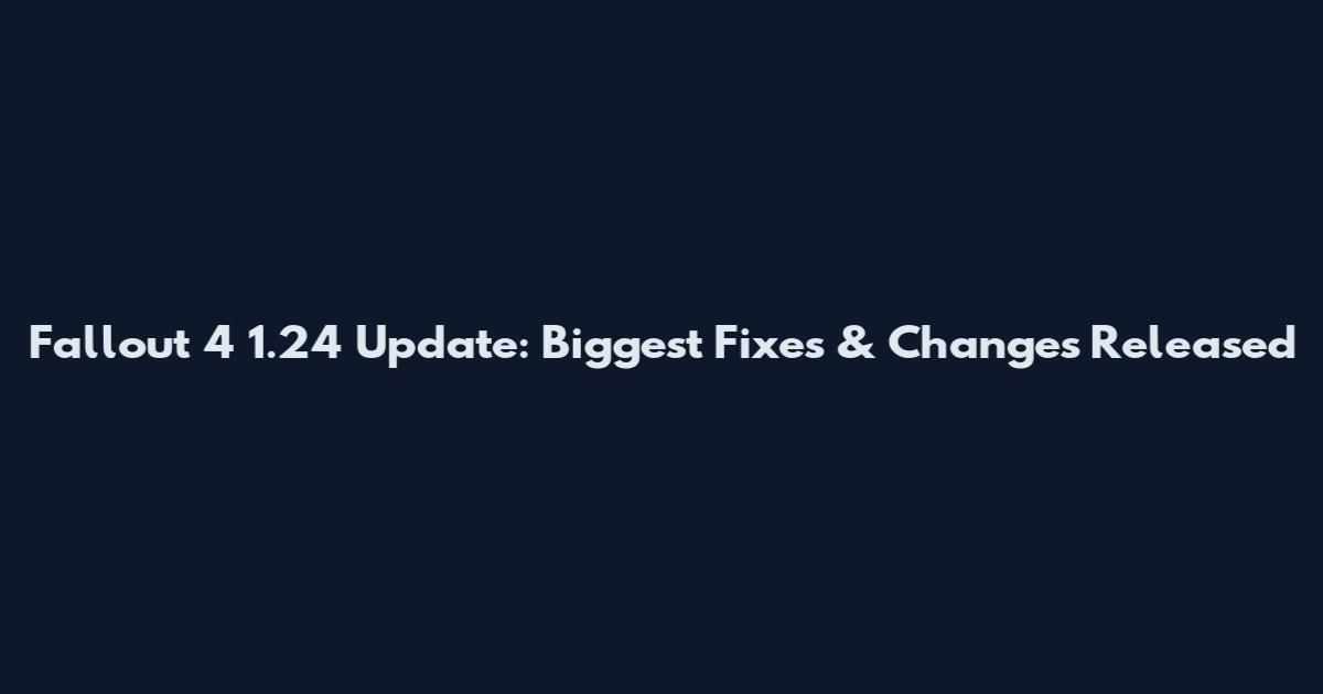 Fallout 4 1.24 Update: Biggest Fixes & Changes Released