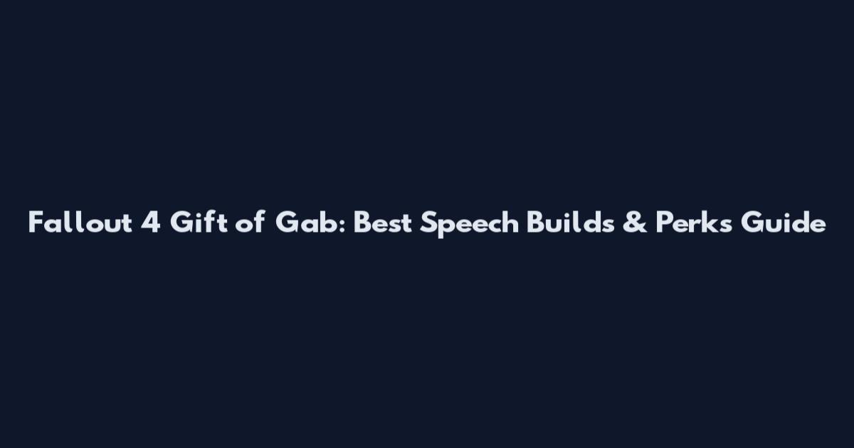 Fallout 4 Gift of Gab: Best Speech Builds & Perks Guide