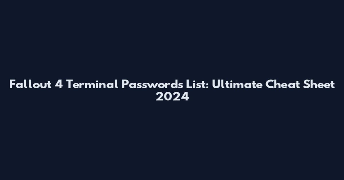 Fallout 4 Terminal Passwords List: Ultimate Cheat Sheet 2024