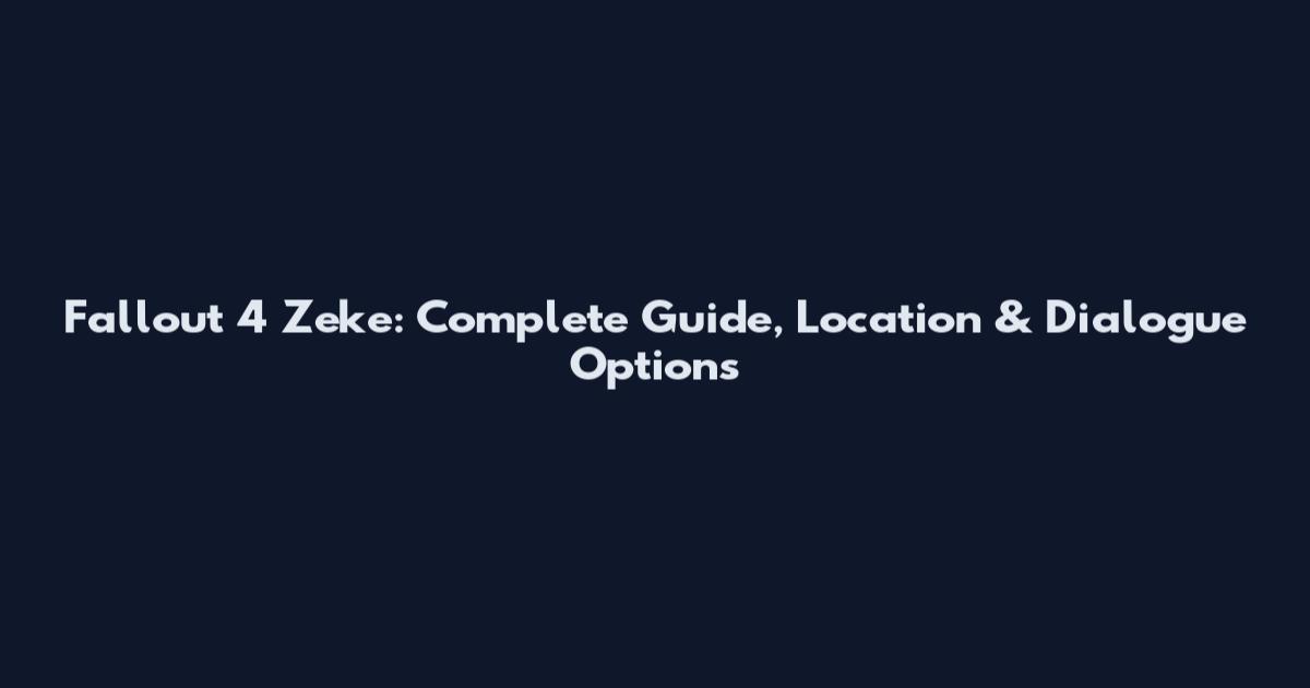Fallout 4 Zeke: Complete Guide, Location & Dialogue Options