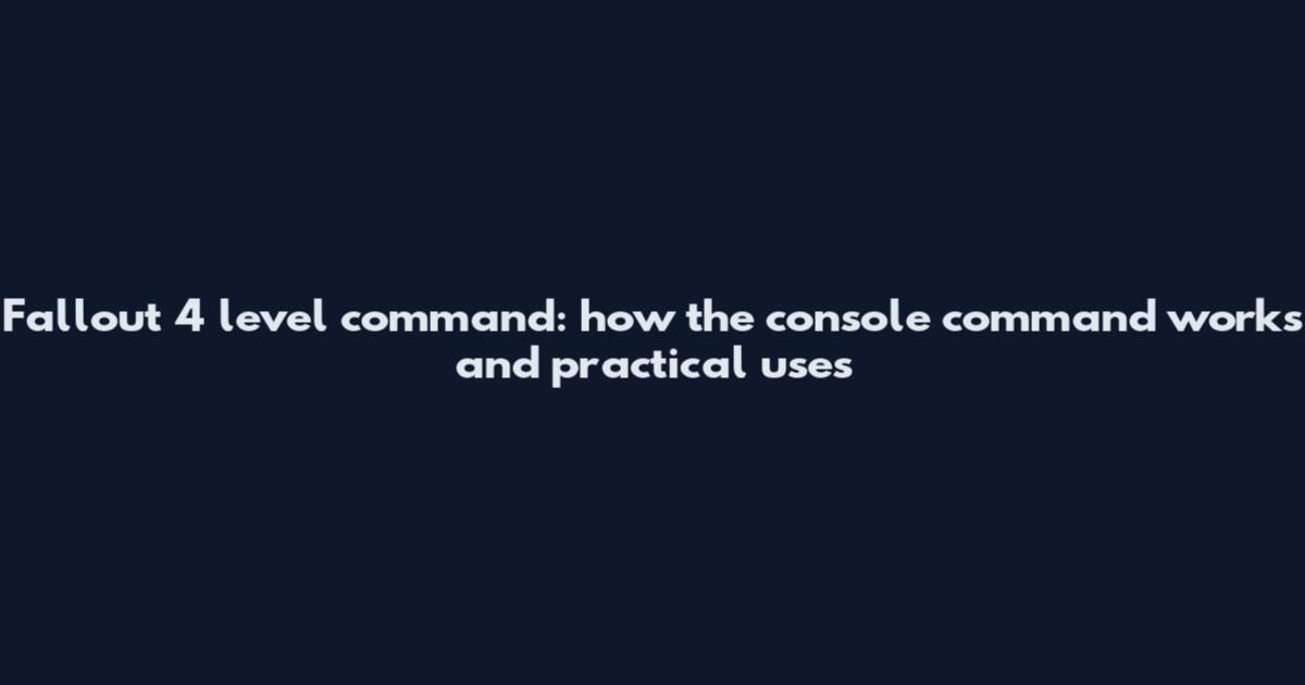 Fallout 4 level command: how the console command works and practical uses