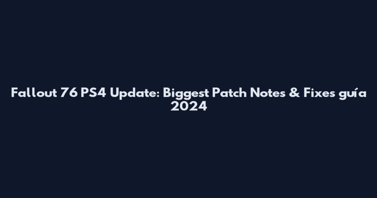 Fallout 76 PS4 Update: Biggest Patch Notes & Fixes guía 2024