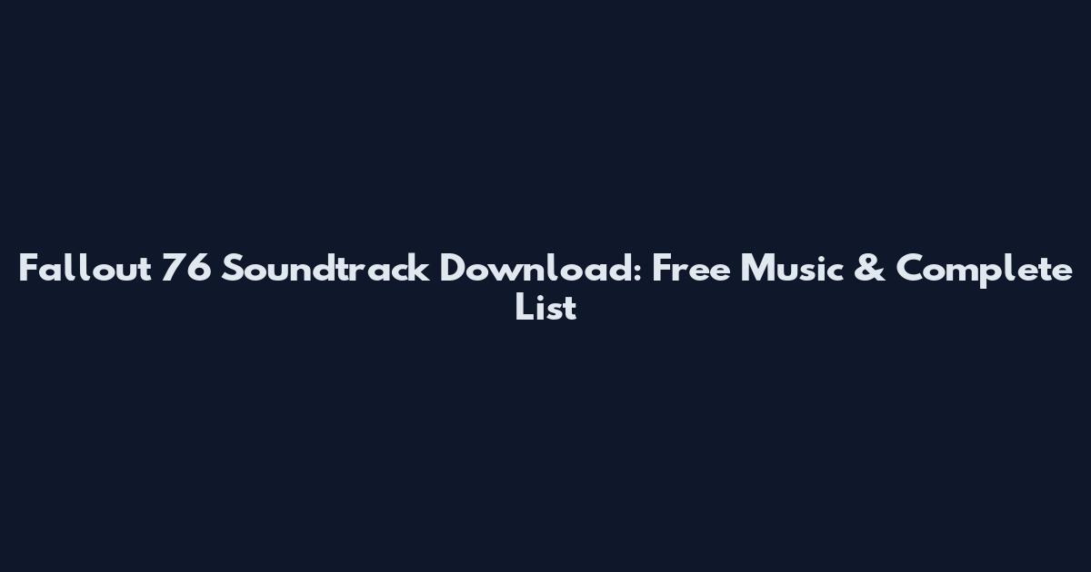 Fallout 76 Soundtrack Download: Free Music & Complete List
