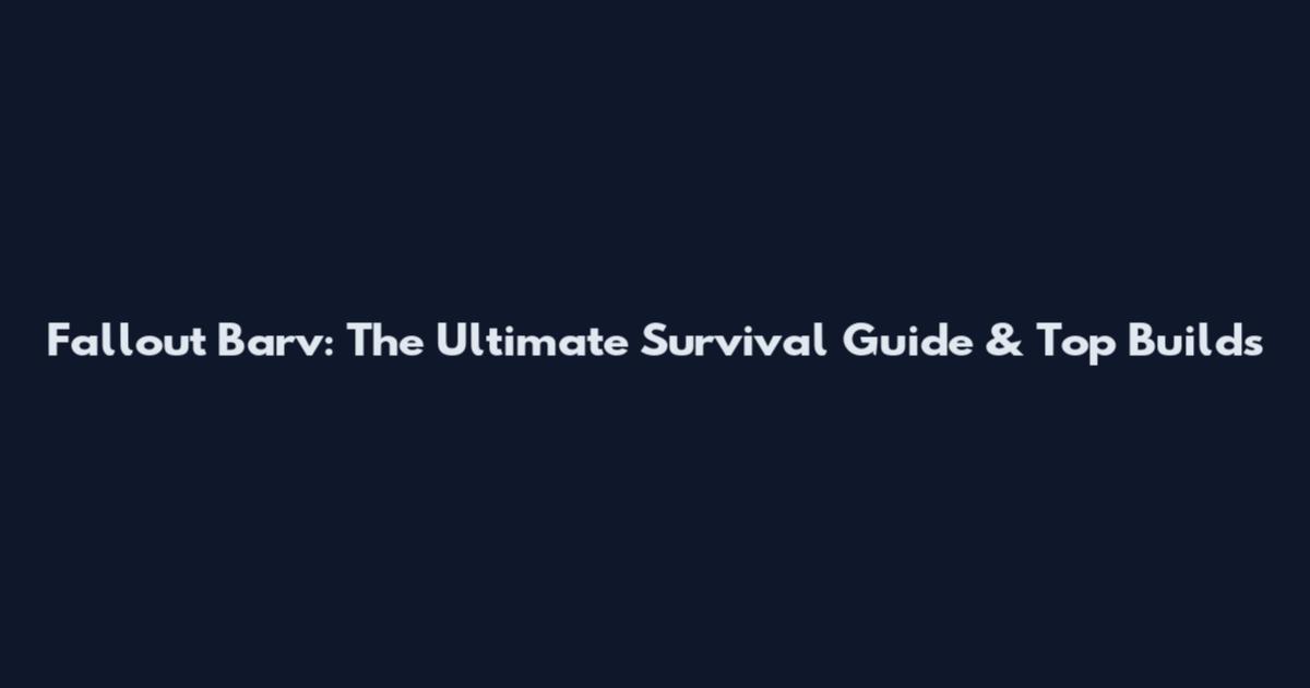 Fallout Barv: The Ultimate Survival Guide & Top Builds