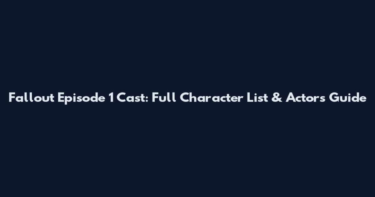 Fallout Episode 1 Cast: Full Character List & Actors Guide