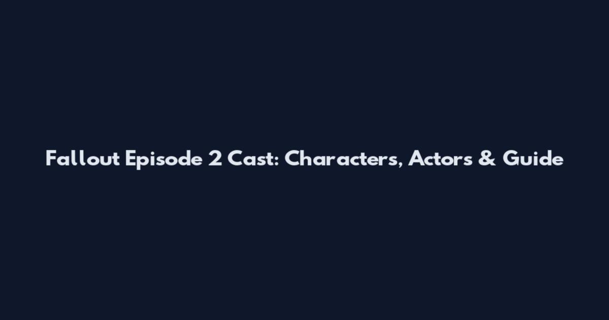 Fallout Episode 2 Cast: Characters, Actors & Guide