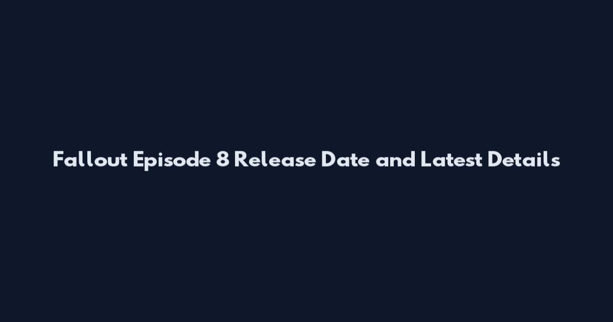 Fallout Episode 8 Release Date and Latest Details