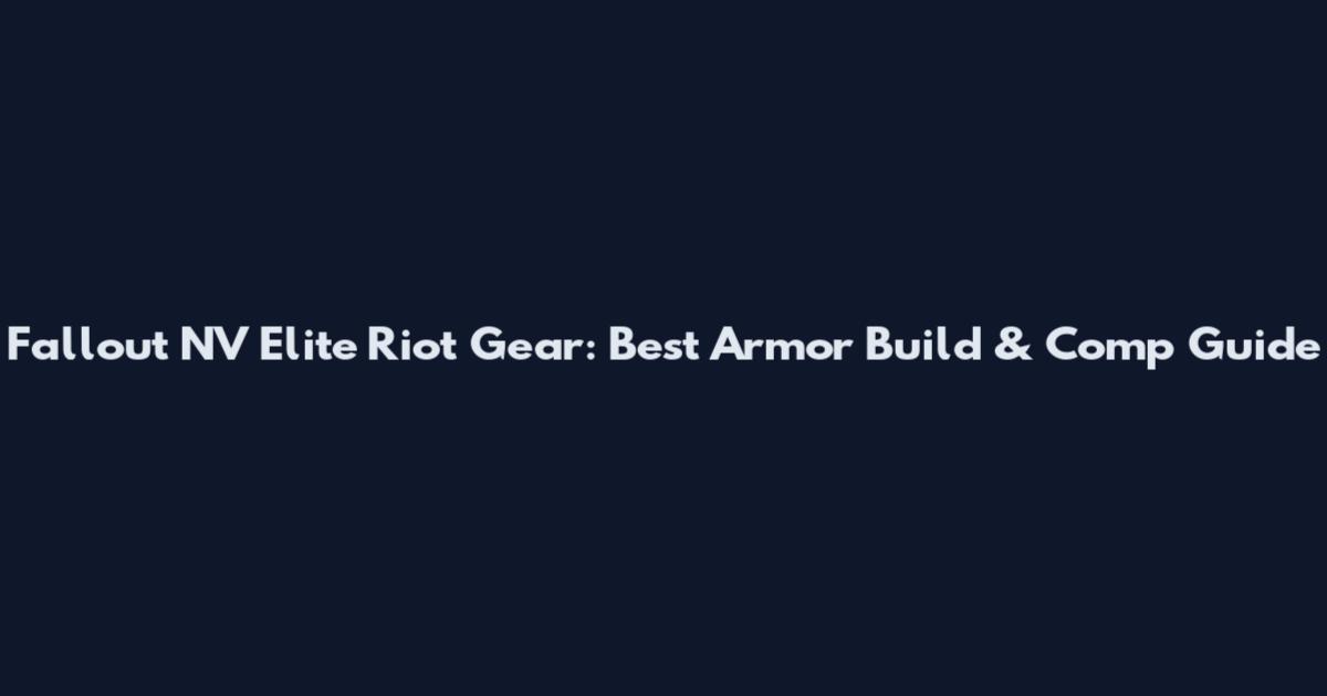 Fallout NV Elite Riot Gear: Best Armor Build & Comp Guide