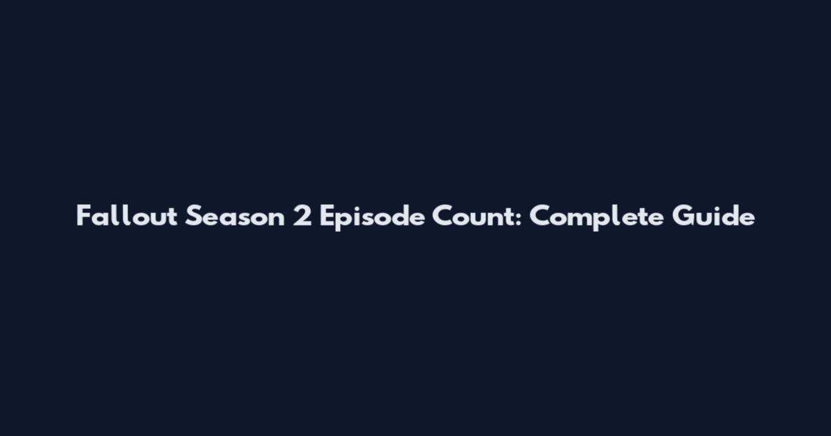 Fallout Season 2 Episode Count: Complete Guide